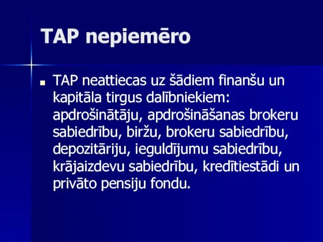 TAP nepiemēro TAP neattiecas uz šādiem finanšu un kapitāla tirgus dalībniekiem: