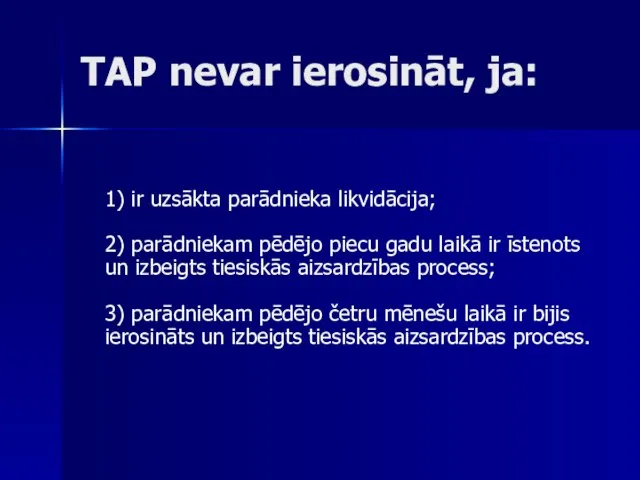 TAP nevar ierosināt, ja: 1) ir uzsākta parādnieka likvidācija; 2) parādniekam