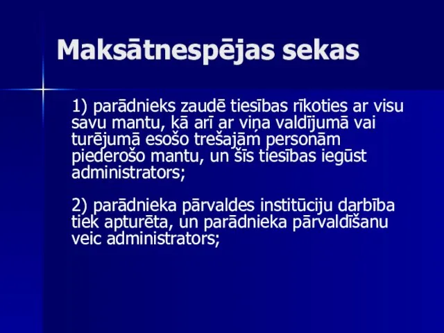 Maksātnespējas sekas 1) parādnieks zaudē tiesības rīkoties ar visu savu mantu,