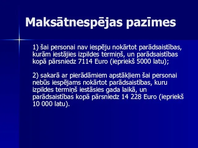 Maksātnespējas pazīmes 1) šai personai nav iespēju nokārtot parādsaistības, kurām iestājies