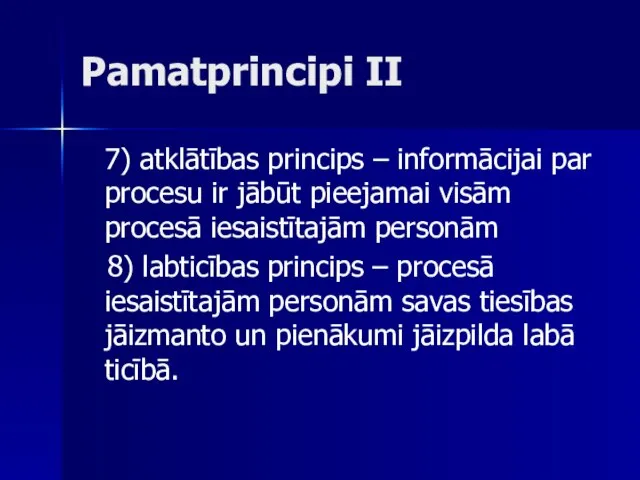 Pamatprincipi II 7) atklātības princips – informācijai par procesu ir jābūt