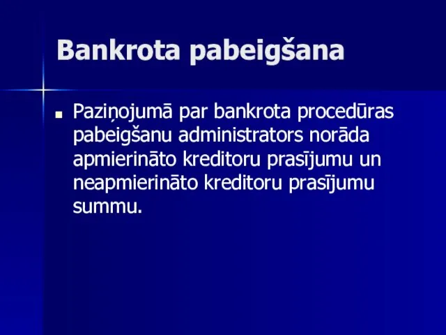 Bankrota pabeigšana Paziņojumā par bankrota procedūras pabeigšanu administrators norāda apmierināto kreditoru
