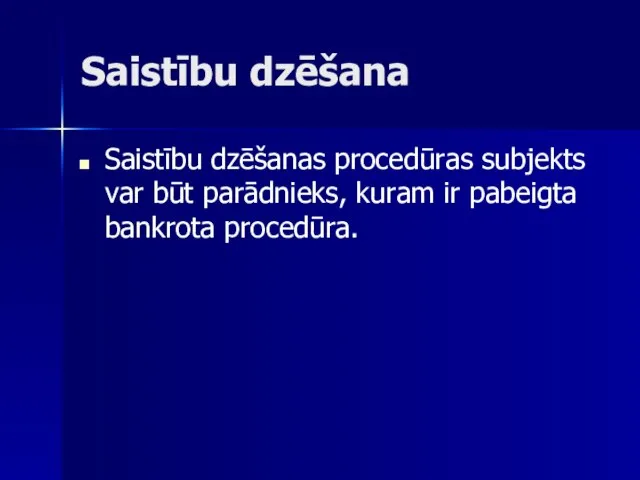 Saistību dzēšana Saistību dzēšanas procedūras subjekts var būt parādnieks, kuram ir pabeigta bankrota procedūra.