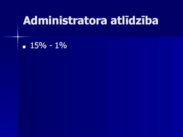 Administratora atlīdzība 15% - 1%