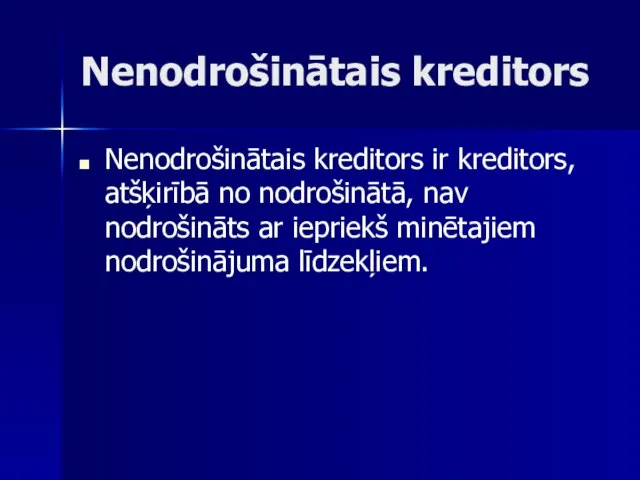 Nenodrošinātais kreditors Nenodrošinātais kreditors ir kreditors, atšķirībā no nodrošinātā, nav nodrošināts ar iepriekš minētajiem nodrošinājuma līdzekļiem.