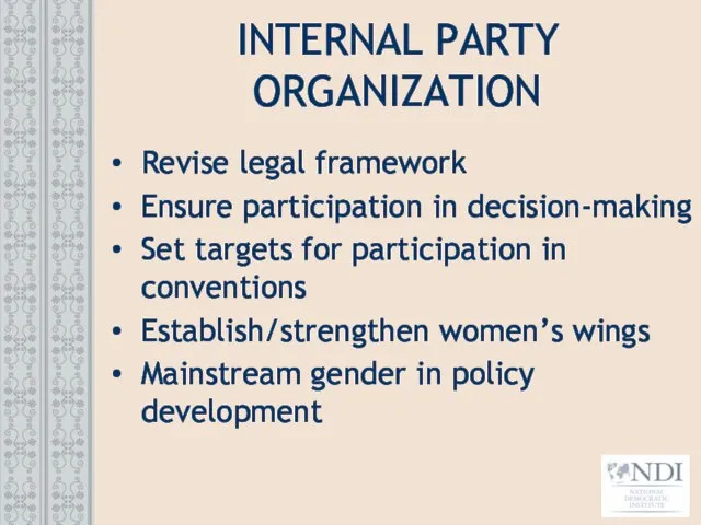 INTERNAL PARTY ORGANIZATION Revise legal framework Ensure participation in decision-making Set