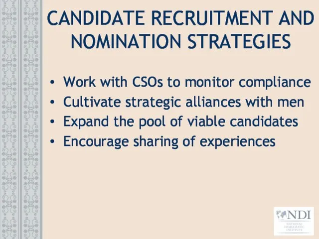 CANDIDATE RECRUITMENT AND NOMINATION STRATEGIES Work with CSOs to monitor compliance