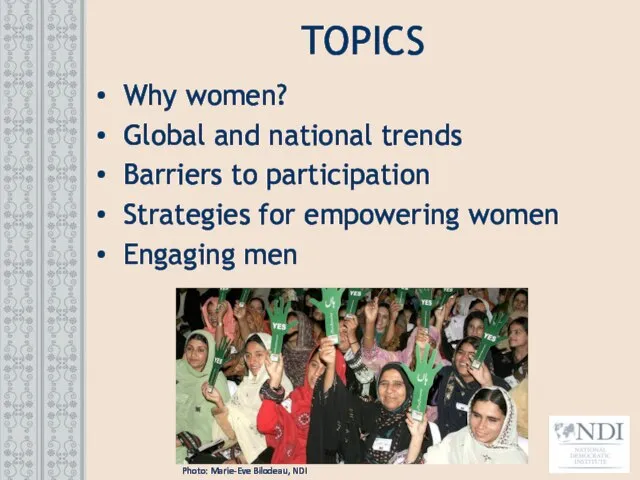 TOPICS Why women? Global and national trends Barriers to participation Strategies