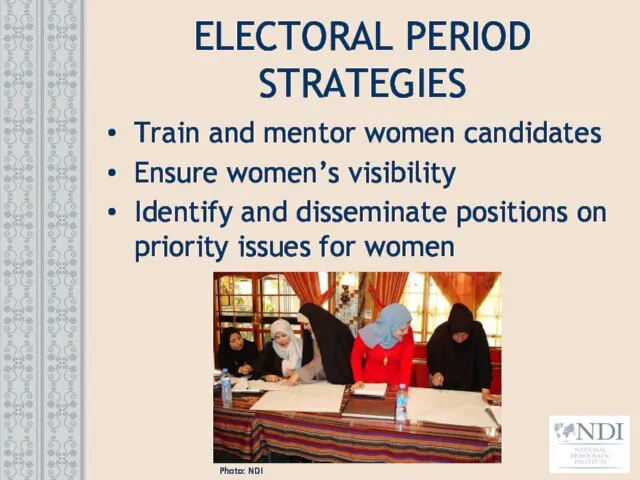 ELECTORAL PERIOD STRATEGIES Train and mentor women candidates Ensure women’s visibility