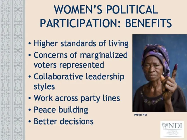 WOMEN’S POLITICAL PARTICIPATION: BENEFITS Higher standards of living Concerns of marginalized