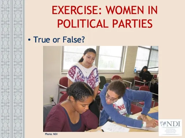EXERCISE: WOMEN IN POLITICAL PARTIES True or False? Photo: NDI