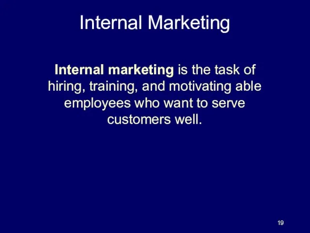 Internal marketing is the task of hiring, training, and motivating able