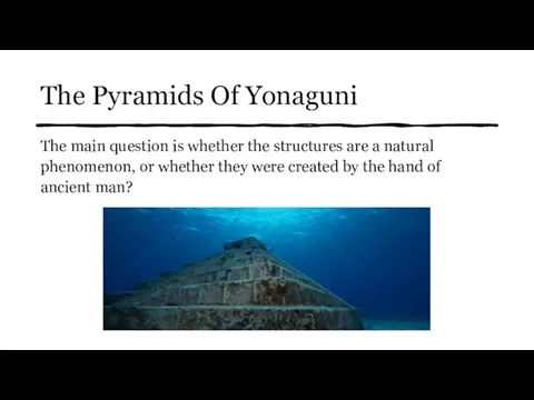 The Pyramids Of Yonaguni The main question is whether the structures