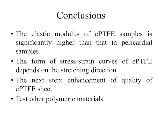 Conclusions The elastic modulus of ePTFE samples is significantly higher than