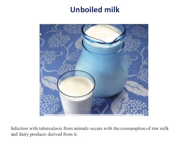 Unboiled milk Infection with tuberculosis from animals occurs with the consumption