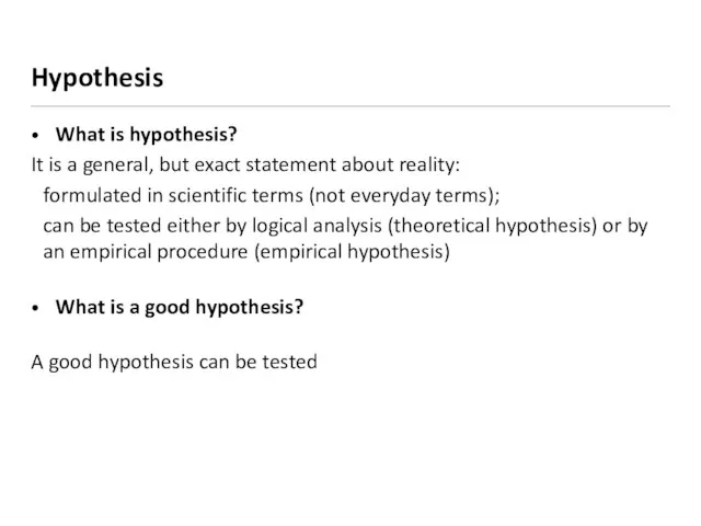 Hypothesis What is hypothesis? It is a general, but exact statement