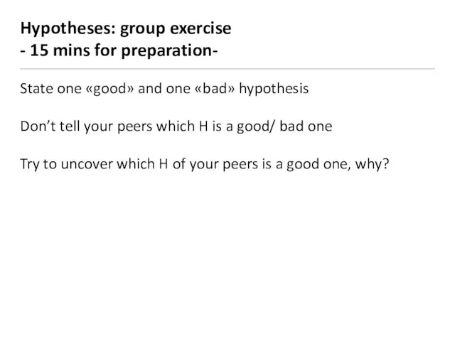 Hypotheses: group exercise - 15 mins for preparation- State one «good»