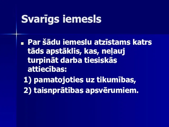 Svarīgs iemesls Par šādu iemeslu atzīstams katrs tāds apstāklis, kas, neļauj