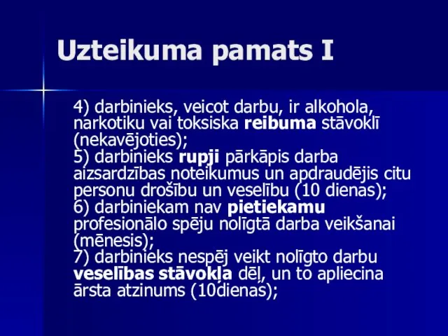 Uzteikuma pamats I 4) darbinieks, veicot darbu, ir alkohola, narkotiku vai