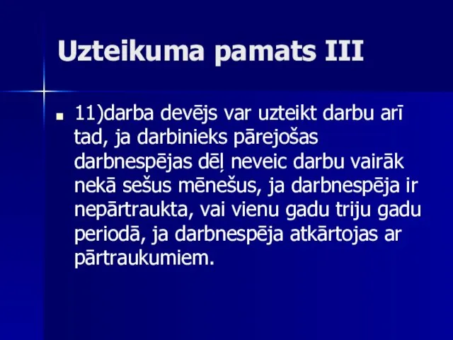 Uzteikuma pamats III 11)darba devējs var uzteikt darbu arī tad, ja