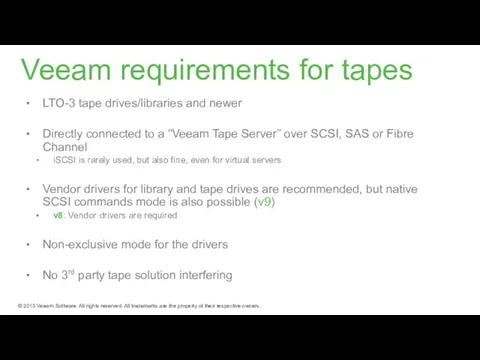 Veeam requirements for tapes LTO-3 tape drives/libraries and newer Directly connected