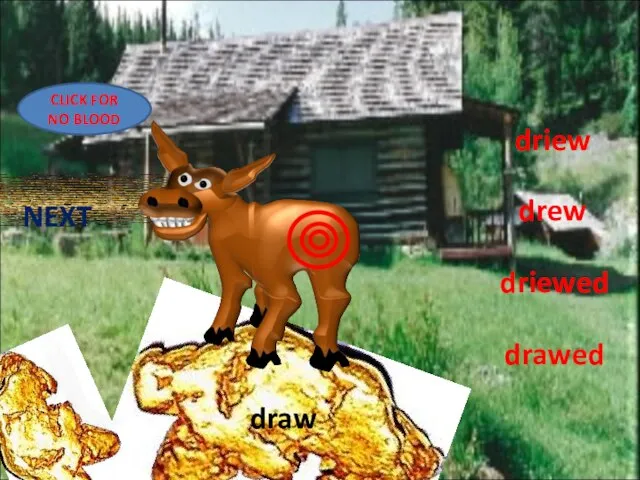 driew drew driewed drawed draw CLICK FOR NO BLOOD