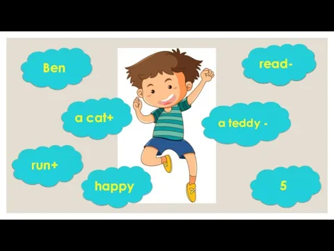Ben 5 run+ read- a cat+ a teddy - happy