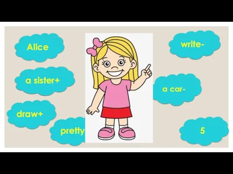 Alice 5 draw+ write- a sister+ a car- pretty