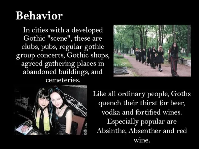 In cities with a developed Gothic "scene", these are clubs, pubs,