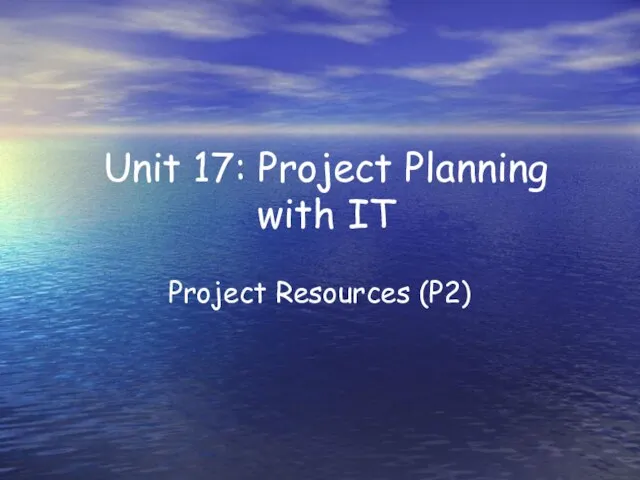 Unit 17: Project Planning with IT Project Resources (P2)