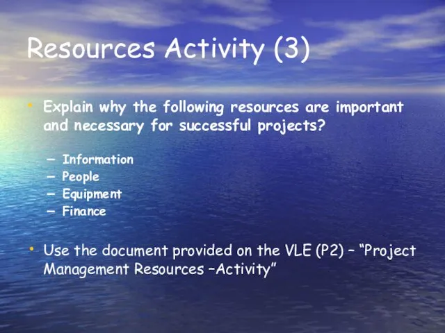 Resources Activity (3) Explain why the following resources are important and