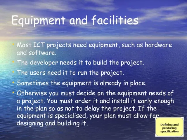 Equipment and facilities Most ICT projects need equipment, such as hardware