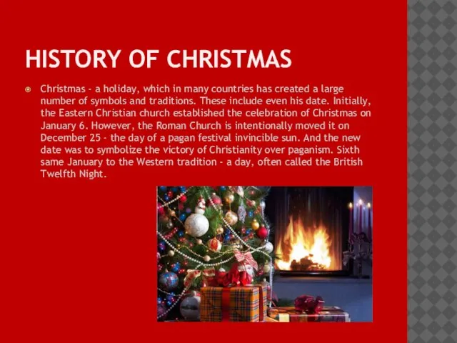 HISTORY OF CHRISTMAS Christmas - a holiday, which in many countries