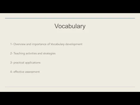 Vocabulary 1- Overview and importance of Vocabulary development 2- Teaching activities