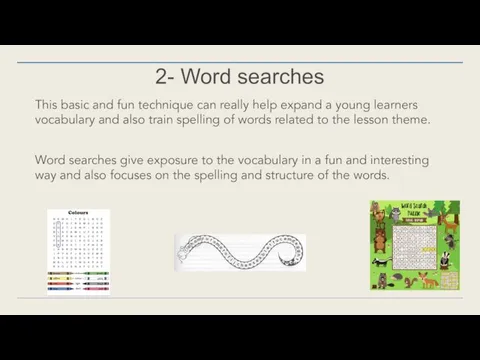 2- Word searches This basic and fun technique can really help