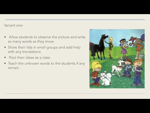 Variant one- Allow students to observe the picture and write as