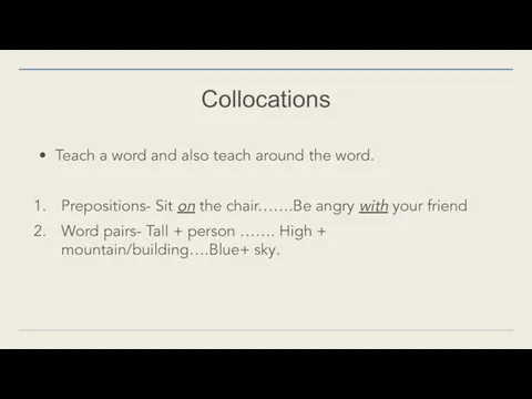 Collocations Teach a word and also teach around the word. Prepositions-