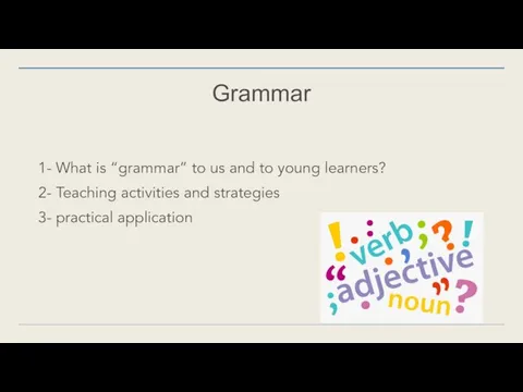Grammar 1- What is “grammar” to us and to young learners?