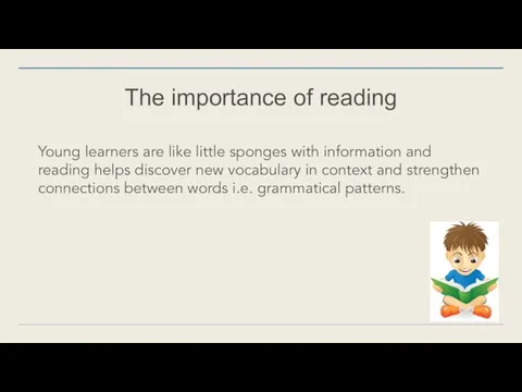 The importance of reading Young learners are like little sponges with