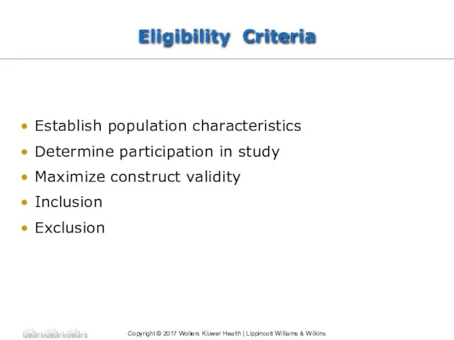 Eligibility Criteria Establish population characteristics Determine participation in study Maximize construct validity Inclusion Exclusion