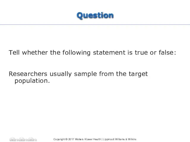 Question Tell whether the following statement is true or false: Researchers