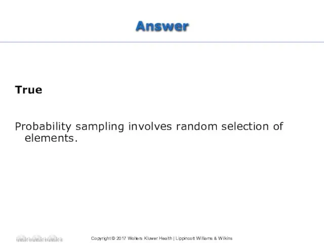 Answer True Probability sampling involves random selection of elements.