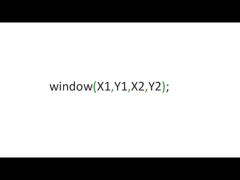 window(X1,Y1,X2,Y2);