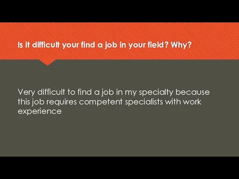 Is it difficult your find a job in your field? Why?