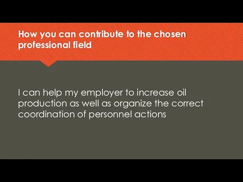 How you can contribute to the chosen professional field I can