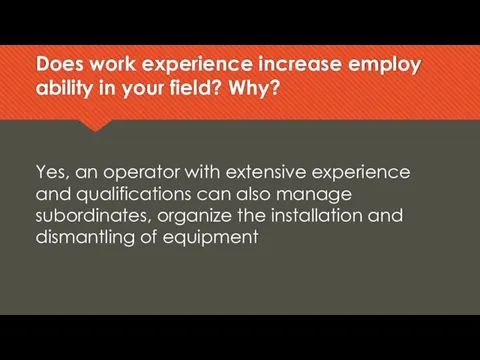Does work experience increase employ ability in your field? Why? Yes,