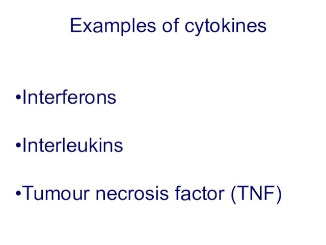 Examples of cytokines Interferons Interleukins Tumour necrosis factor (TNF)