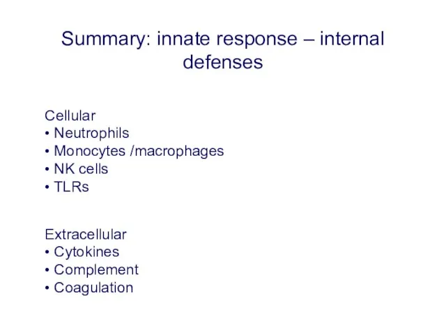 Summary: innate response – internal defenses Cellular • Neutrophils • Monocytes