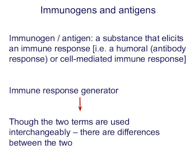 Immunogens and antigens Immunogen / antigen: a substance that elicits an