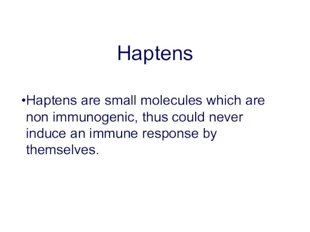 Haptens Haptens are small molecules which are non immunogenic, thus could